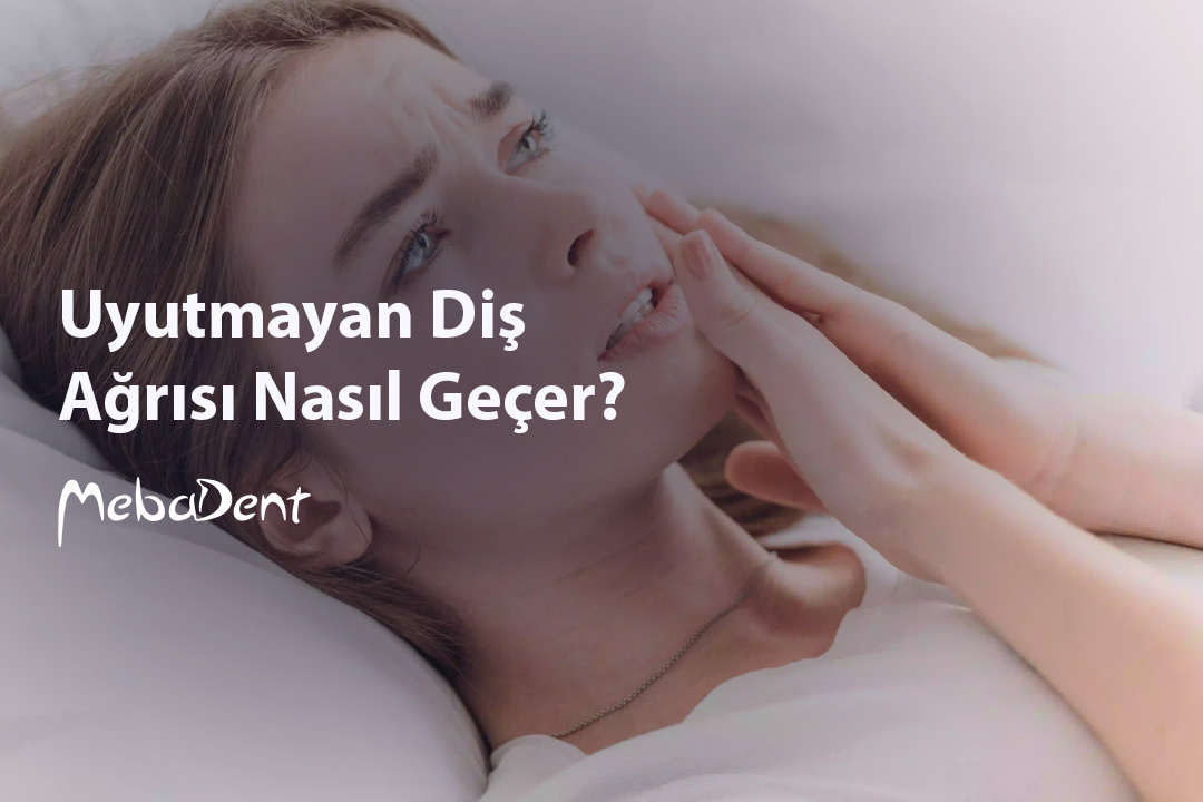 Uyutmayan Diş Ağrısı Nasıl Geçer